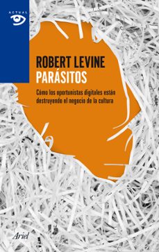 Portada de Robert Levine Parásitos Los oportunistas digitales Editorial Ariel