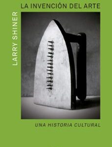 Portada de Larry Shiner La invención del arte Una historia cultural Editorial Paidós Estética