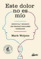 Portada de Mark Wolynn Este dolor no es mío Editorial Gaia