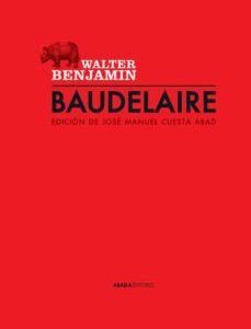 Portada de Benjamín Walter Baudelaire edición de Juan Manuel Cuesta Abad Editorial Abada