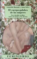 Portada de Anna Salvo y Gabriella Buzzatti El cuerpo-palabra de las mujeres Los vínculos ocultos entre el cuerpo y los afectos Editorial Cátedra Universidad de Valencia