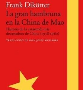 Portada de Frank Dikötter La gran hambruna en la China de Mao Editorial Acantilado