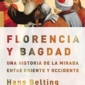 Portada de Hans Belting Florencia y Bagdad Una historia de la mirada entre Oriente y Occidente Editorial Akal