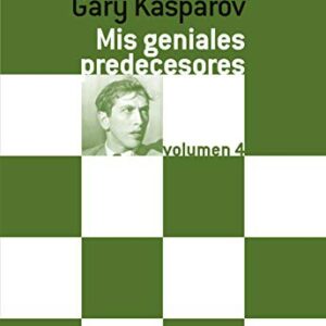 Portada de Gary Kasparov Mis geniales predecesores Volumen 4 Editorial Meran