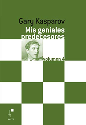 Portada de Gary Kasparov Mis geniales predecesores Volumen 4 Editorial Meran