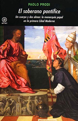Portada de Paolo Prodi El soberano pontífice Un cuerpo y dos almas La monarquía papal en la primera Edad Moderna Editorial Akal