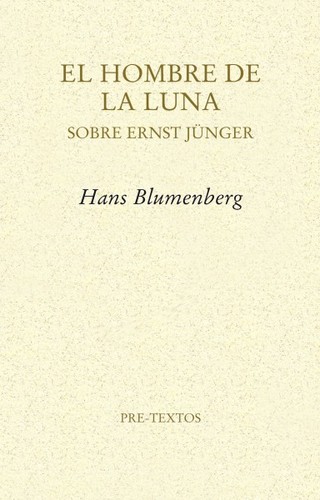 Portada de Hans Blumenberg El hombre de la luna Sobre Ernst Jünger Editorial Pre-Textos