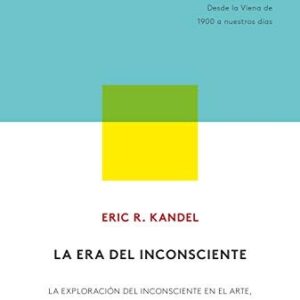Portada de Eric R. Kandel La era del inconsciente Editorial Paidós