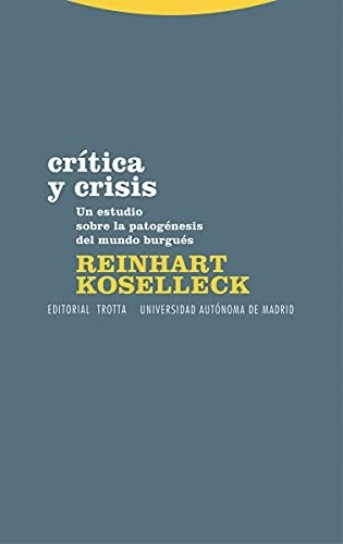 Portada de Reinhart Koselleck Crítica y crisis Un ensayo sobre la patogénesis del mundo burgués Editorial Trotta