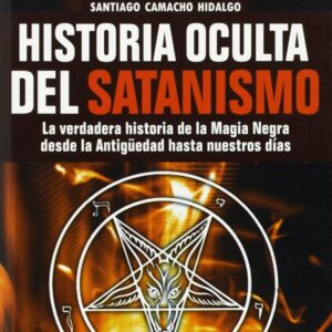 Portada de Santiago Camacho Hidalgo Historia oculta del satanismo La verdadera historia de la magia negra desde la antigüedad hasta nuestros días Editorial Nowtilus