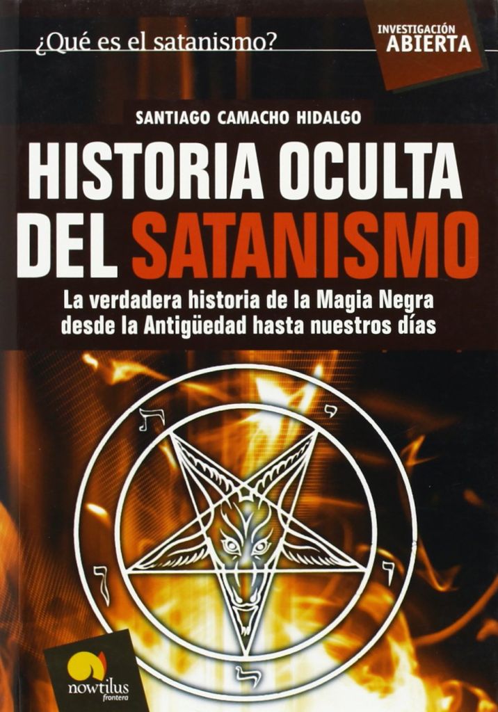 Portada de Santiago Camacho Hidalgo Historia oculta del satanismo La verdadera historia de la magia negra desde la antigüedad hasta nuestros días Editorial Nowtilus