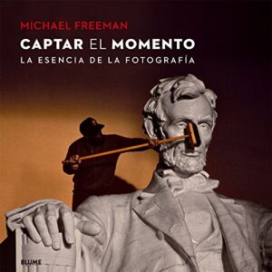 Portada de Michael Freeman Captar el momento La esencia de la fotografía Editorial Blume