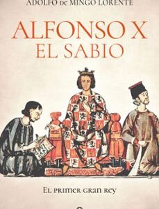 Portada de Alfonso X El Sabio Adolfo De Mingo Lorente Editorial La esfera de los libros