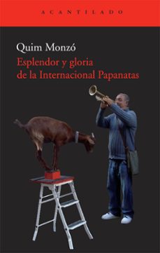 Portada de Quim Monzó Gómez Esplendor y gloria de la Internacional Papanatas Editorial Acantilado