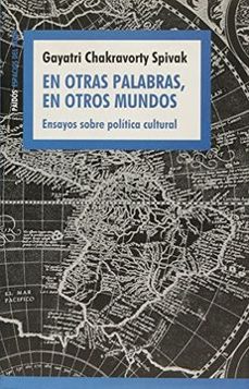 Portada de Chakravorty Spivak Gayat En otras palabras, en otros mundos Editorial Crítica