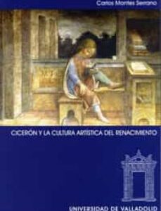 Portada de Carlos Montes Serrano Cicerón y la cultura artística del renacimiento Editorial Universidad de Valladolid