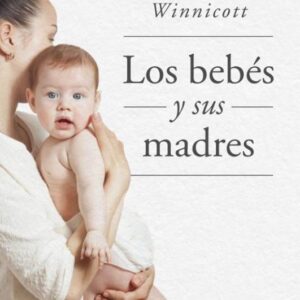 Portada de Donald W. Winnicott Los bebes y sus madres Editorial Paidós