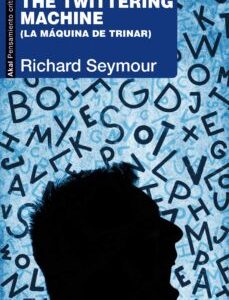 Portada de Richard Seymour La máquina de trinar The Twittering Machine Editorial Akal