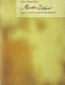 Portada de Alois M. Haas Maestro Eckhart Figura normativa para la vida espiritual Editorial Herder