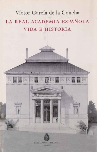 Portada de Víctor García de la Concha La Real Academia Española Vida e historia Editorial Espasa