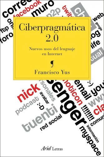 Portada de Francisco Yus Ciberpragmática 2.0 Nuevos usos del lenguaje en Internet Editorial Ariel