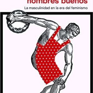 Portada de Ritxar Bacete Nuevos hombres buenos La másculinidad en la era del feminismo Editorial Península