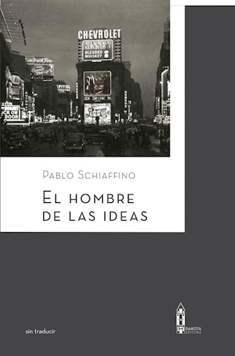 Portada de Schiaffino Pablo El hombre de las ideas Dakota Editores