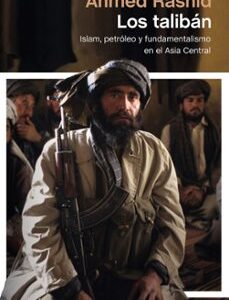 Portada de Ahmed Rashid Los Talibán Los talibán: Islam, petróleo y fundamentalismo en el Asia Central Editorial Paidós
