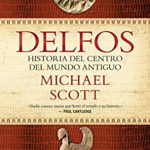 Portada de Michael Scott Delfos Una historia del centro de la Grecia antigua Tapa dura Editorial Ariel