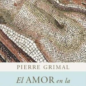 Portada de Pierre Grimal El Amor En La Roma Antigua Ed. Paidós orígenes