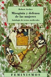 Portada de Robert Archer Misoginia y defensa de las mujeres Antología de textos medievales Editorial Cátedra Universidad de Valencia
