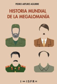 Portada de Pedro Arturo Aguirre Historia mundial de la megalomanía Editorial Innisfree