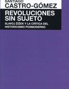 Portada de Santiago Castro Gómez Revoluciones sin sujeto Editorial Akal