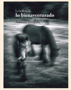 Portada de Asunción Escribano La belleza de lo bienaventurado Editorial Eolas