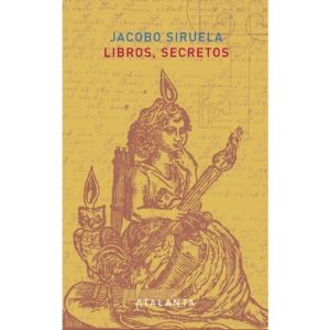 Portada de Jacobo Siruela Libros secretos Editorial Atalanta