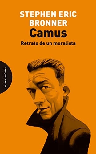 Portada de Stephen Eric Bronner Camus Retrato de un moralista Editorial Página Indómita