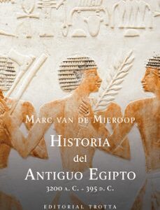 Portada de Marc  Van de Mieroop Historia del Antiguo Egipto 3200 a. C. 395 d. C. Editorial Trotta