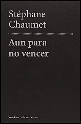 Portada de Stephane Chaumet Aún para no vencer Editorial Vaso Roto