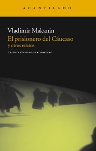 Portada de Vladimir Makanin El prisionero del cáucaso Editorial Acantilado