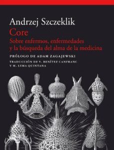 Portada de Andrej Szczeklik Core Sobre enfermos, enfermedades y la búsqueda del alma de la medicina Editorial Acantilado