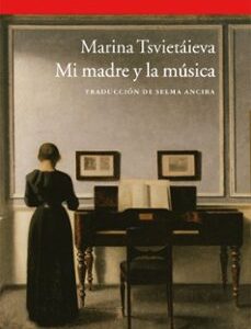 Portada de Marina Tsvietáieva Mi madre y la música Editorial Acantilado