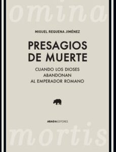 Portada de Requena Jiménez Presagios de muerte Sobre la muerte de los emperadores de Roma Editorial Abada