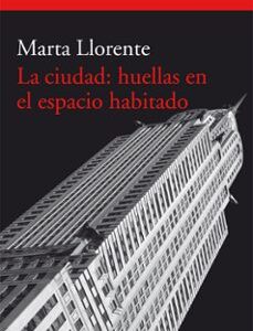 Portada de María Llorente La ciudad Huellas en el espacio habitado Editorial Acantilado