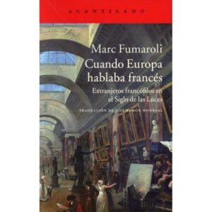 Portada de Fumaroli Marc Cuando Europa hablaba francés Editorial Acantilado