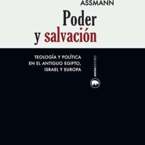 Portada de Jan Assmann Poder y salvación Teología y política en el Antiguo Egipto, Israel y Europa Editorial Abada