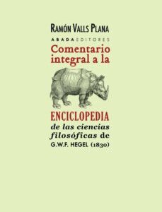 Portada de Ramón Valle Plana Comentario integral a la Enciclopedia de las ciencias Filosóficas de G. W. Hegel (1830) Editorial Abada
