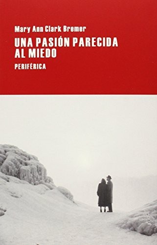 Portada de Mary Ann Clark Bremer Una pasión parecida al miedo Editorial Periférica