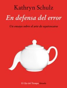 Portada de Kathryn Schulz En defensa del error Editorial Siruela