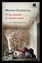 Portada de Mircea Cartarescu El ojo castaño de nuestro amor Editorial Impedimenta