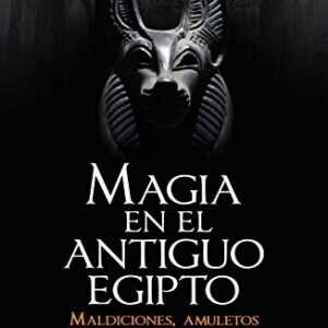 Portada de Javier Arries Magia en el antiguo Egipto Maldiciones, amuletos y exorcismos Editorial Luciérnaga